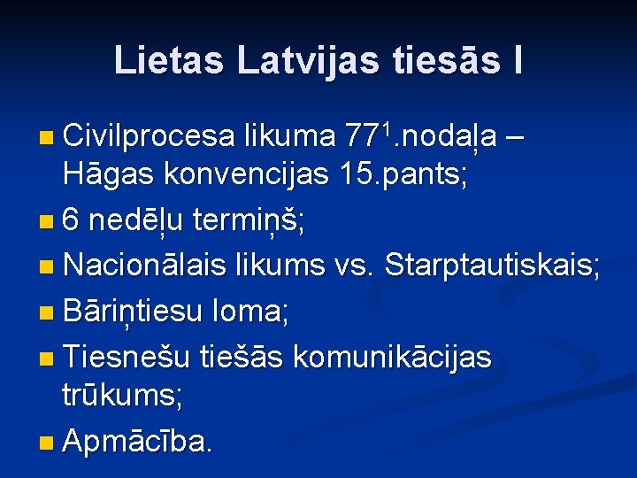 Lietas Latvijas tiesās I n Civilprocesa likuma 771. nodaļa – Hāgas konvencijas 15. pants;