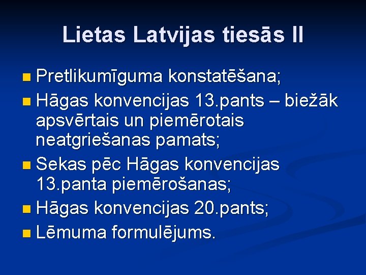 Lietas Latvijas tiesās II n Pretlikumīguma konstatēšana; n Hāgas konvencijas 13. pants – biežāk