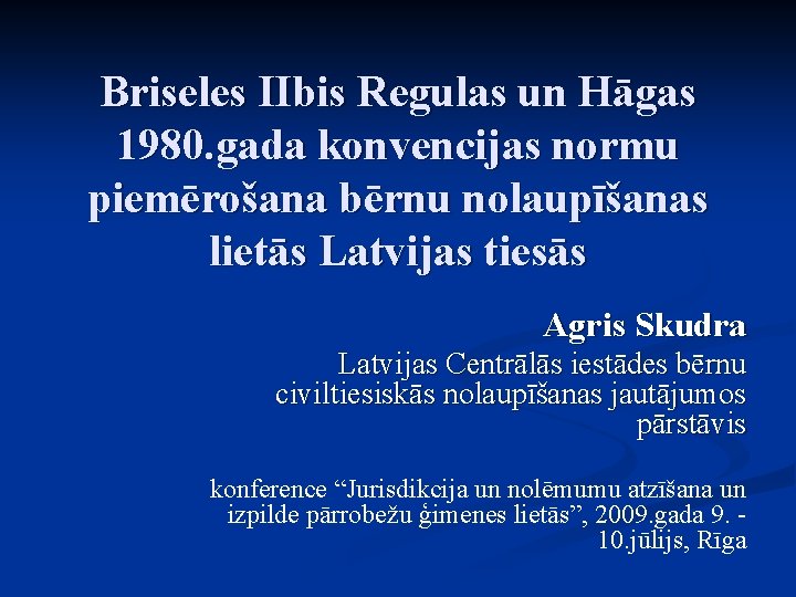 Briseles IIbis Regulas un Hāgas 1980. gada konvencijas normu piemērošana bērnu nolaupīšanas lietās Latvijas