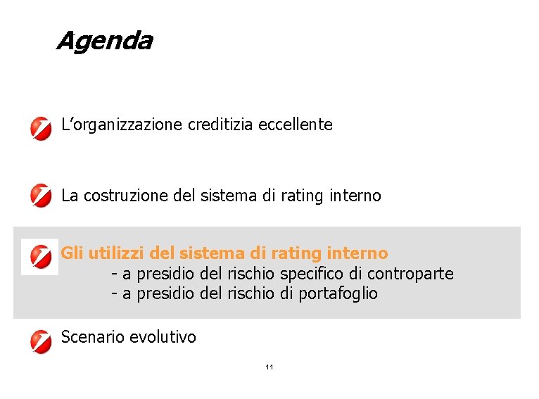 Agenda - L’organizzazione creditizia eccellente La costruzione del sistema di rating interno Gli utilizzi