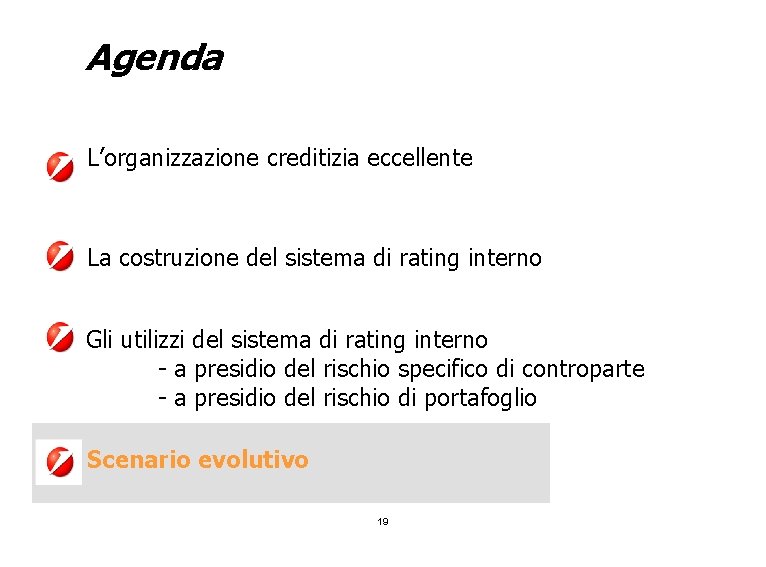 Agenda L’organizzazione creditizia eccellente La costruzione del sistema di rating interno Gli utilizzi del
