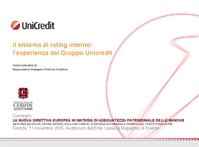 Il sistema di rating interno: l’esperienza del Gruppo Unicredit FABIO ARNABOLDI Responsabile Strategie e