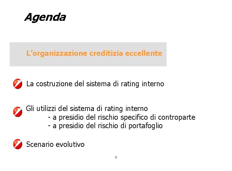Agenda L’organizzazione creditizia eccellente La costruzione del sistema di rating interno Gli utilizzi del