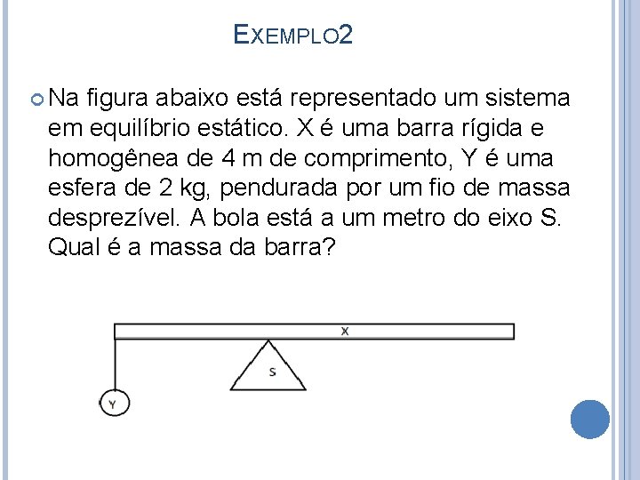 EXEMPLO 2 Na figura abaixo está representado um sistema em equilíbrio estático. X é