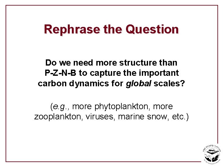 Rephrase the Question Do we need more structure than P-Z-N-B to capture the important