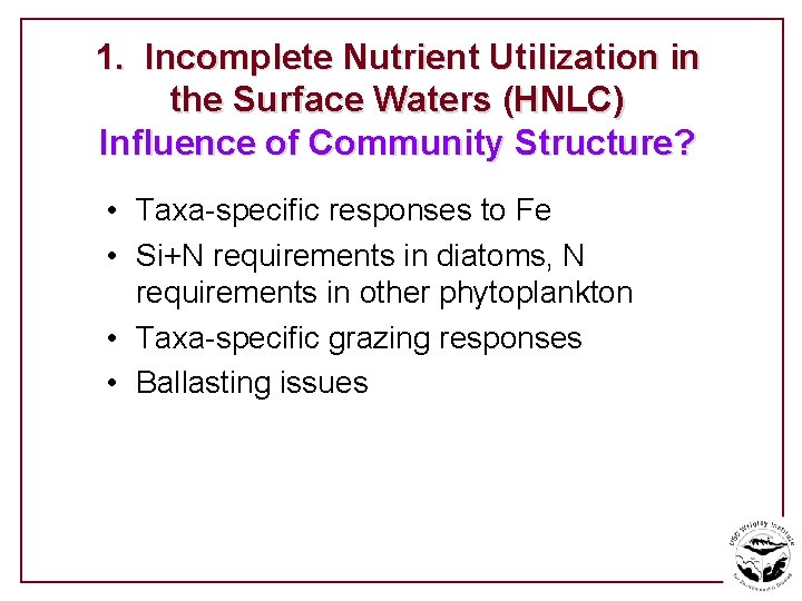 1. Incomplete Nutrient Utilization in the Surface Waters (HNLC) Influence of Community Structure? •
