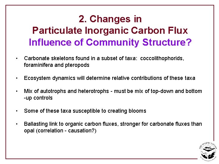 2. Changes in Particulate Inorganic Carbon Flux Influence of Community Structure? • Carbonate skeletons
