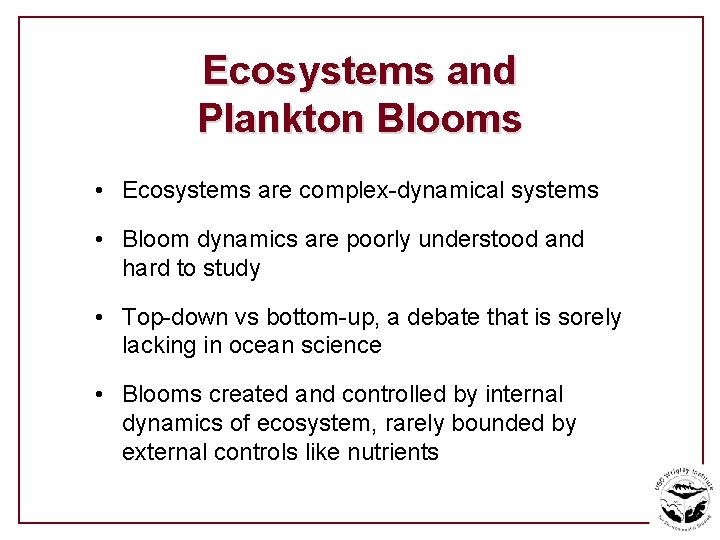Ecosystems and Plankton Blooms • Ecosystems are complex-dynamical systems • Bloom dynamics are poorly
