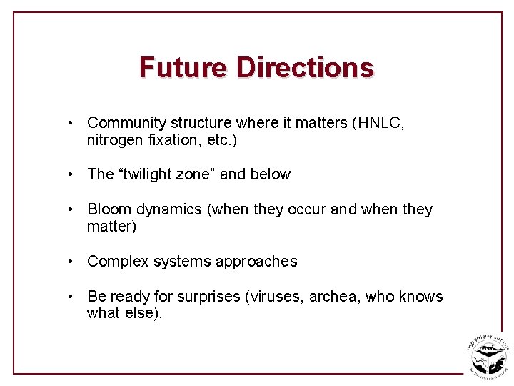 Future Directions • Community structure where it matters (HNLC, nitrogen fixation, etc. ) •