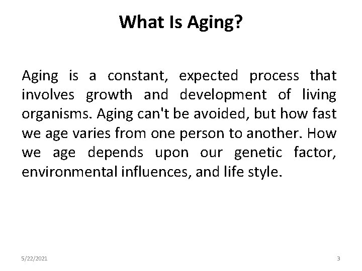 What Is Aging? Aging is a constant, expected process that involves growth and development