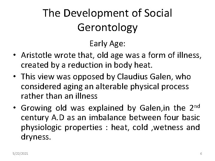 The Development of Social Gerontology Early Age: • Aristotle wrote that, old age was