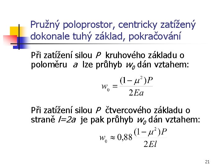 Pružný poloprostor, centricky zatížený dokonale tuhý základ, pokračování Při zatížení silou P kruhového základu