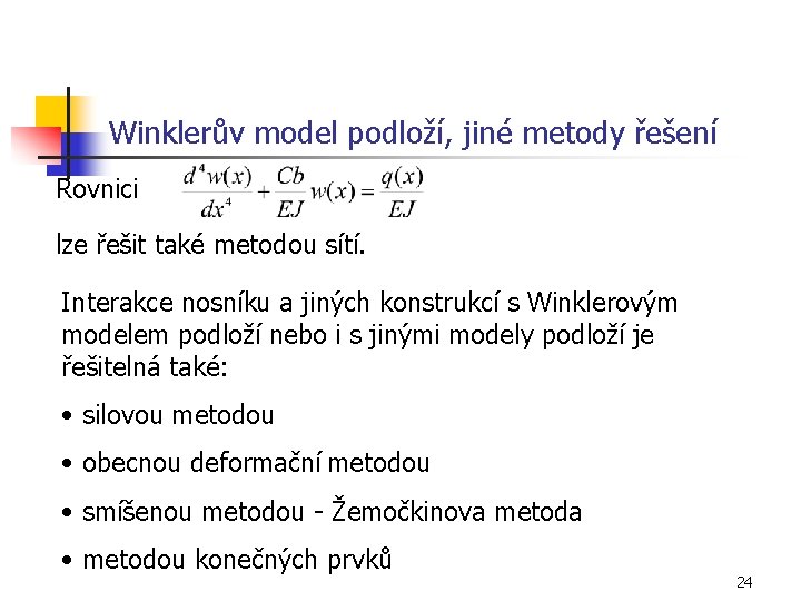 Winklerův model podloží, jiné metody řešení Rovnici lze řešit také metodou sítí. Interakce nosníku