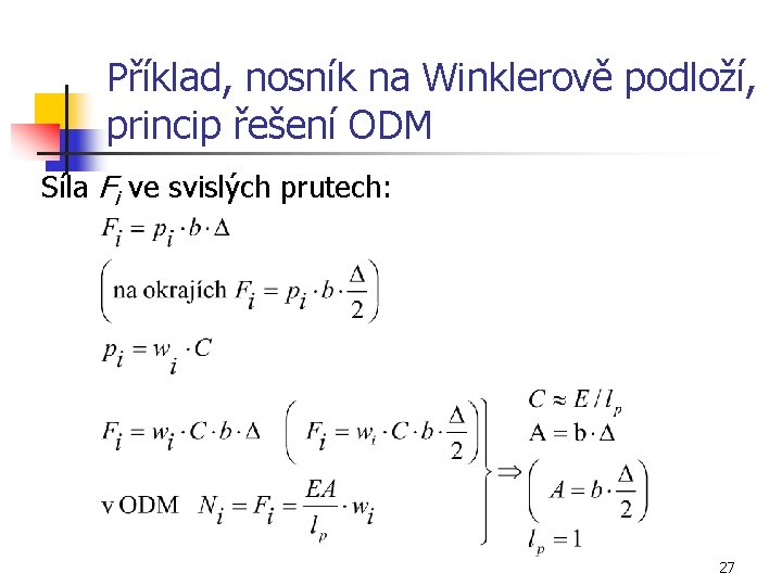 Příklad, nosník na Winklerově podloží, princip řešení ODM Síla Fi ve svislých prutech: 27