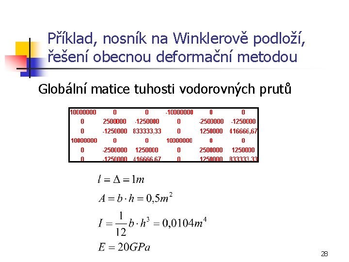 Příklad, nosník na Winklerově podloží, řešení obecnou deformační metodou Globální matice tuhosti vodorovných prutů