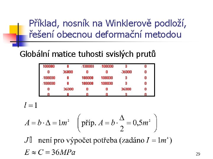 Příklad, nosník na Winklerově podloží, řešení obecnou deformační metodou Globální matice tuhosti svislých prutů