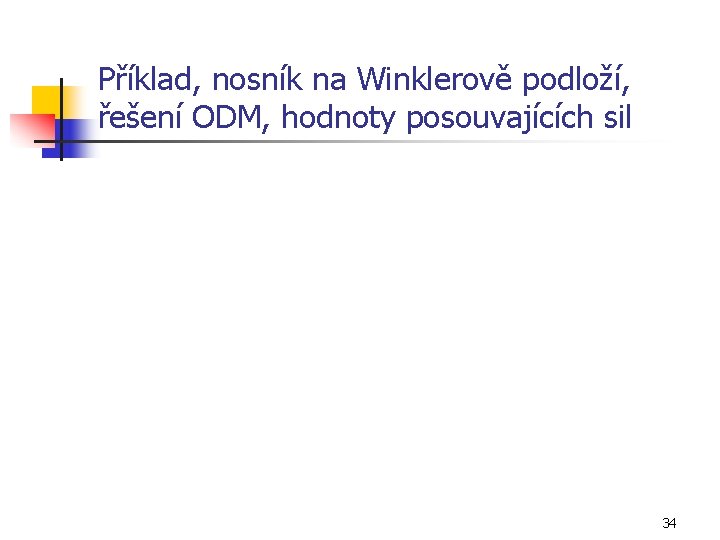 Příklad, nosník na Winklerově podloží, řešení ODM, hodnoty posouvajících sil 34 