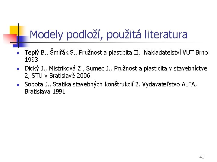 Modely podloží, použitá literatura n n n Teplý B. , Šmiřák S. , Pružnost