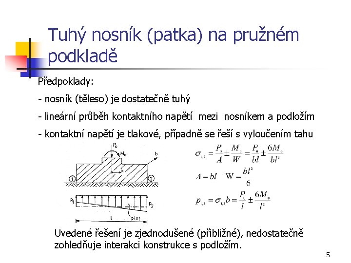 Tuhý nosník (patka) na pružném podkladě Předpoklady: - nosník (těleso) je dostatečně tuhý -