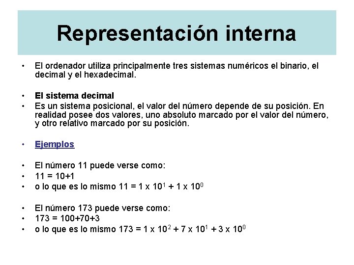 Representación interna • El ordenador utiliza principalmente tres sistemas numéricos el binario, el decimal