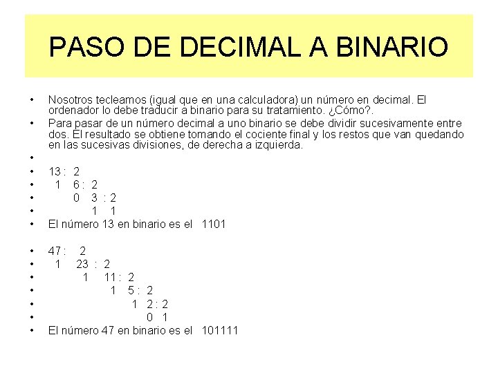PASO DE DECIMAL A BINARIO • • Nosotros tecleamos (igual que en una calculadora)