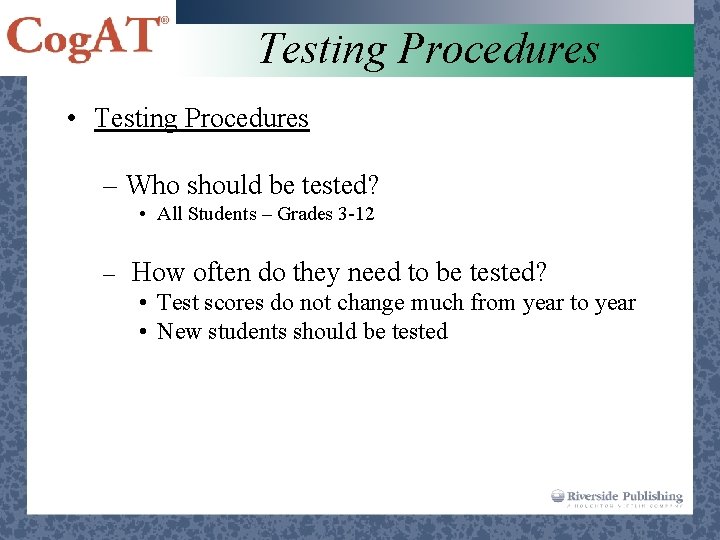 Testing Procedures • Testing Procedures – Who should be tested? • All Students –