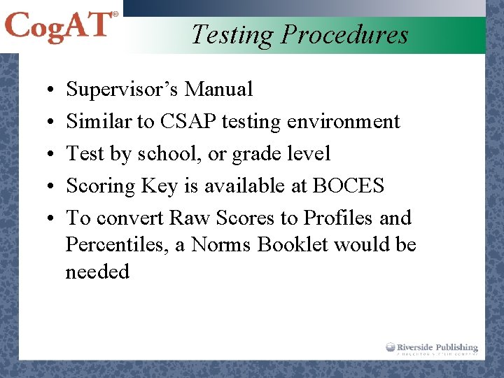 Testing Procedures • • • Supervisor’s Manual Similar to CSAP testing environment Test by