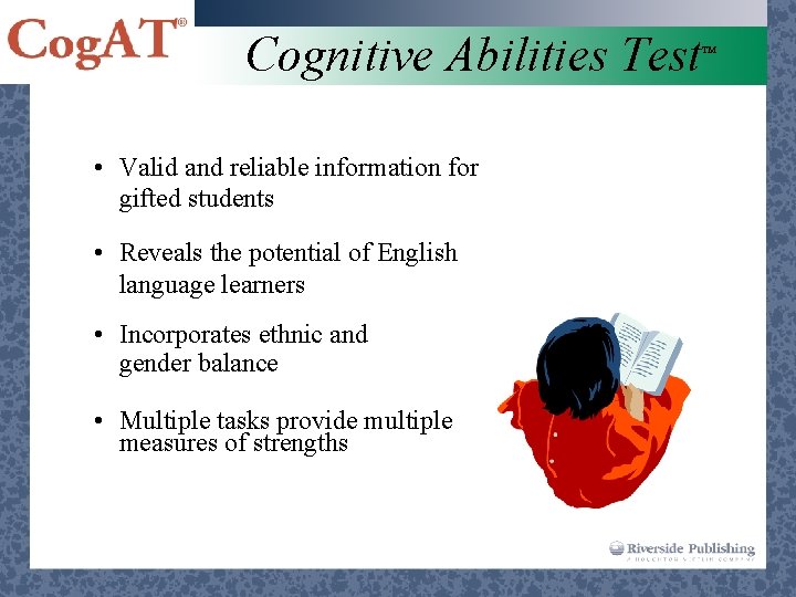 Cognitive Abilities Test • Valid and reliable information for gifted students • Reveals the