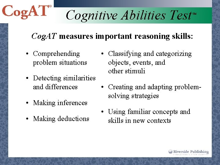 Cognitive Abilities Test ™ Cog. AT measures important reasoning skills: • Comprehending problem situations