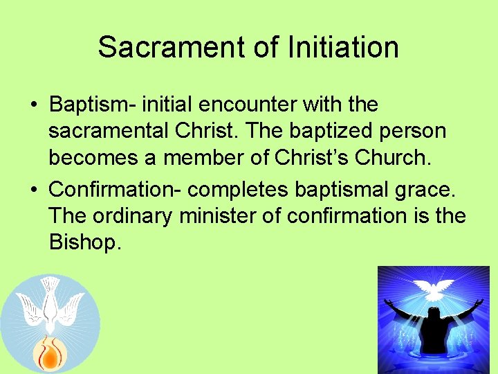Sacrament of Initiation • Baptism- initial encounter with the sacramental Christ. The baptized person