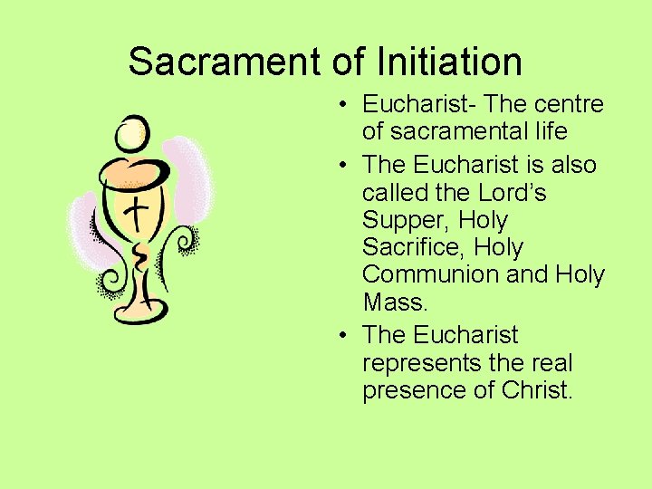 Sacrament of Initiation • Eucharist- The centre of sacramental life • The Eucharist is