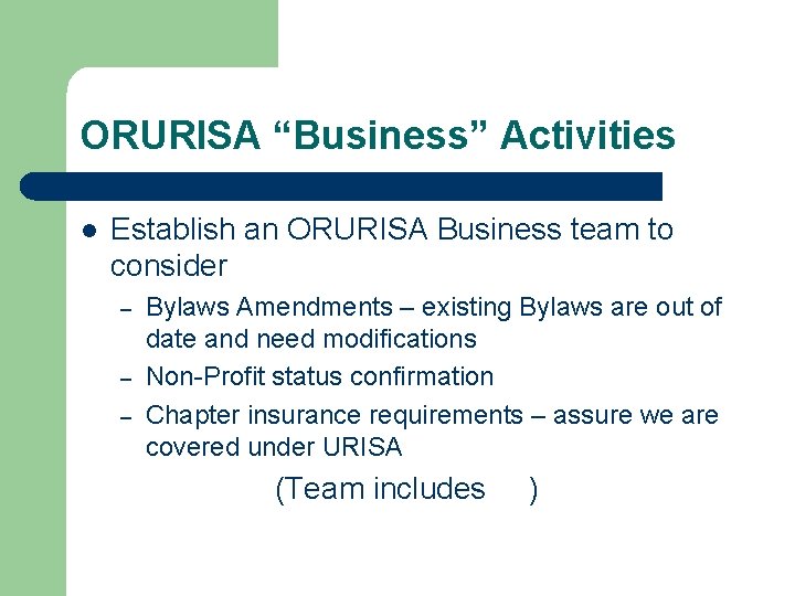 ORURISA “Business” Activities l Establish an ORURISA Business team to consider – – –
