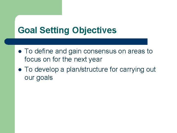 Goal Setting Objectives l l To define and gain consensus on areas to focus