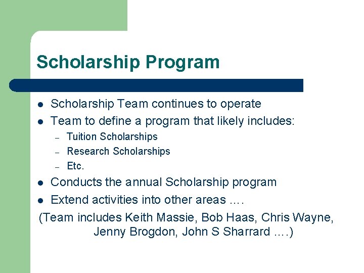 Scholarship Program l l Scholarship Team continues to operate Team to define a program