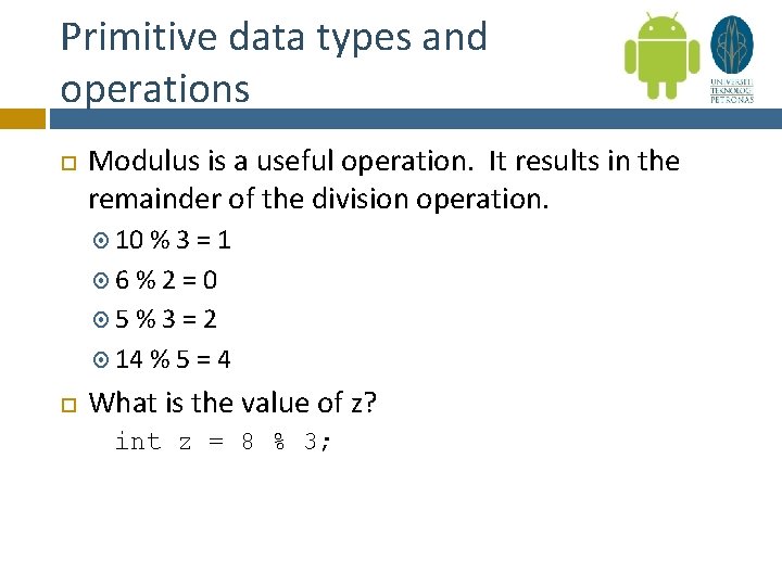 Primitive data types and operations Modulus is a useful operation. It results in the