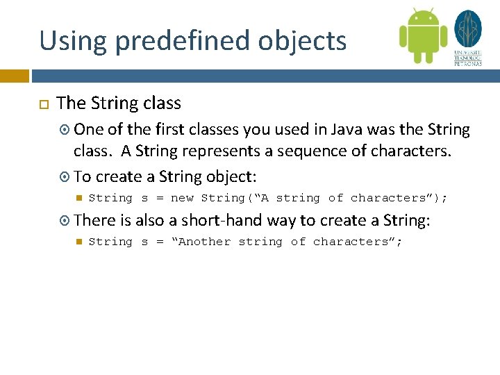 Using predefined objects The String class One of the first classes you used in