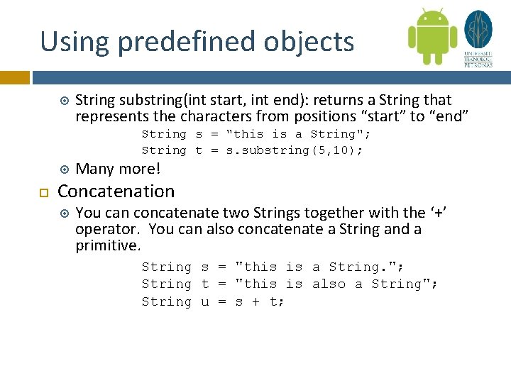 Using predefined objects String substring(int start, int end): returns a String that represents the
