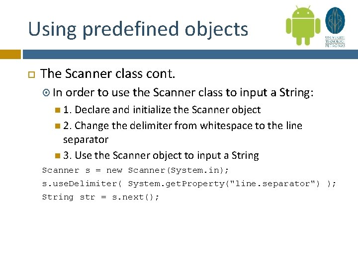 Using predefined objects The Scanner class cont. In order to use the Scanner class