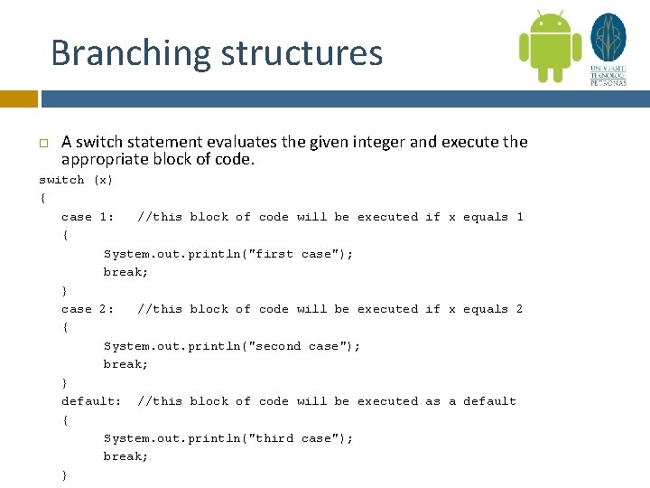 Branching structures A switch statement evaluates the given integer and execute the appropriate block