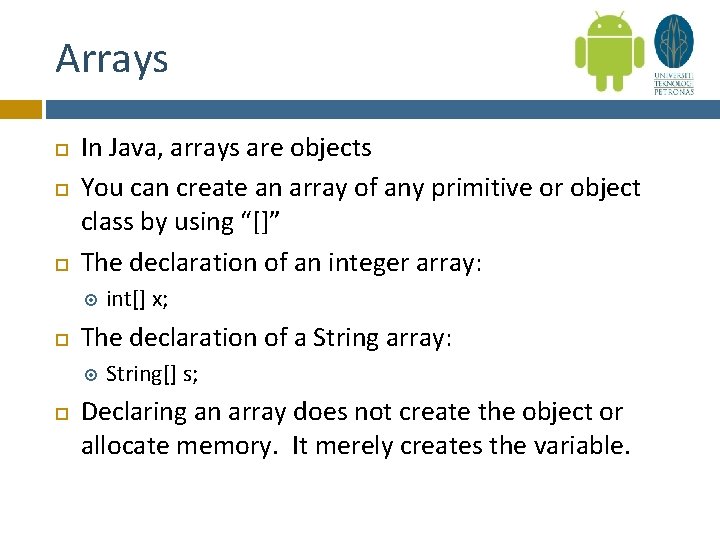 Arrays In Java, arrays are objects You can create an array of any primitive