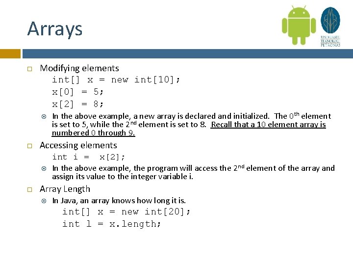 Arrays Modifying elements int[] x = new int[10]; x[0] = 5; x[2] = 8;