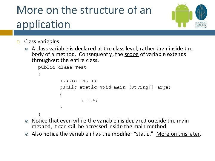 More on the structure of an application Class variables A class variable is declared