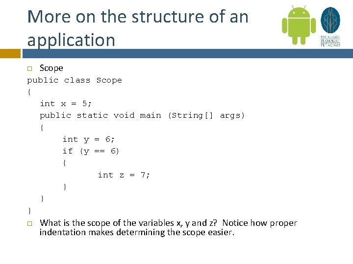 More on the structure of an application Scope public class Scope { int x