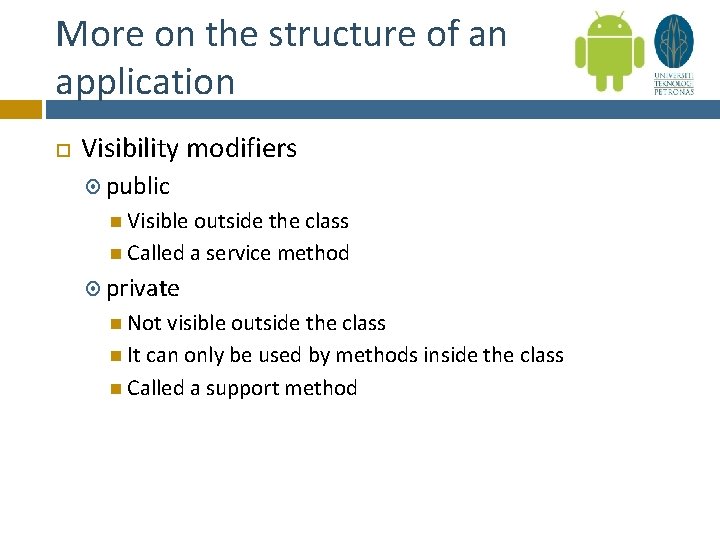 More on the structure of an application Visibility modifiers public Visible outside the class