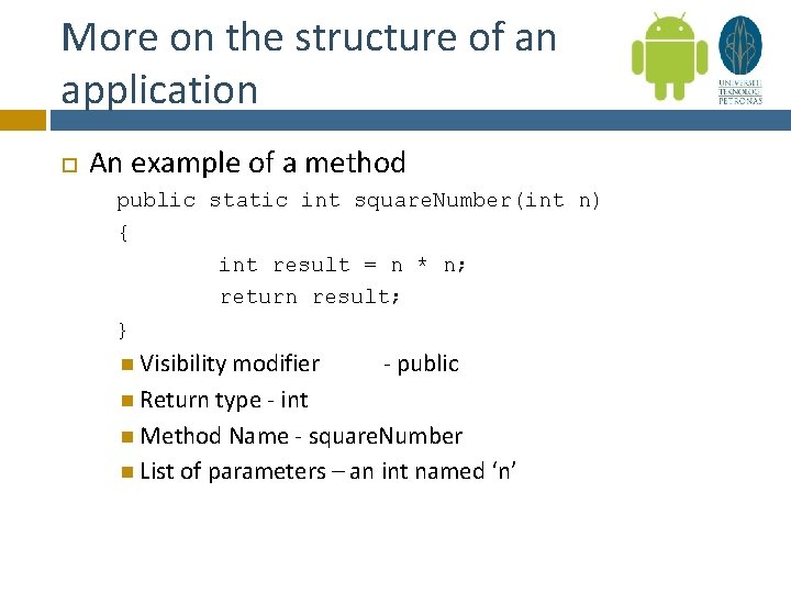 More on the structure of an application An example of a method public static