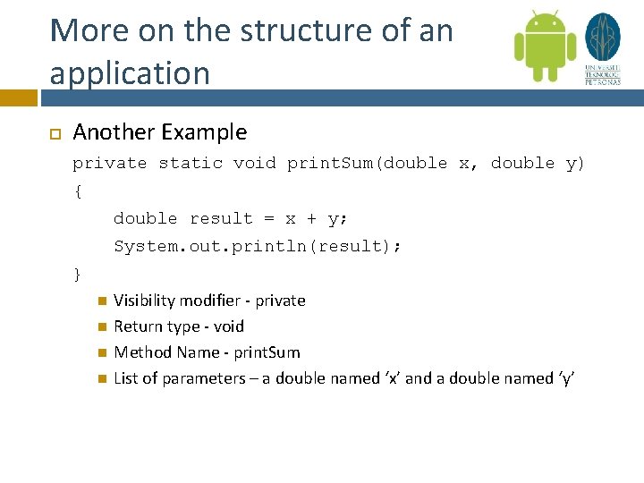 More on the structure of an application Another Example private static void print. Sum(double