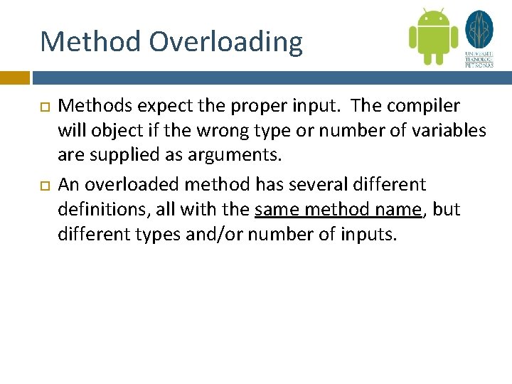 Method Overloading Methods expect the proper input. The compiler will object if the wrong