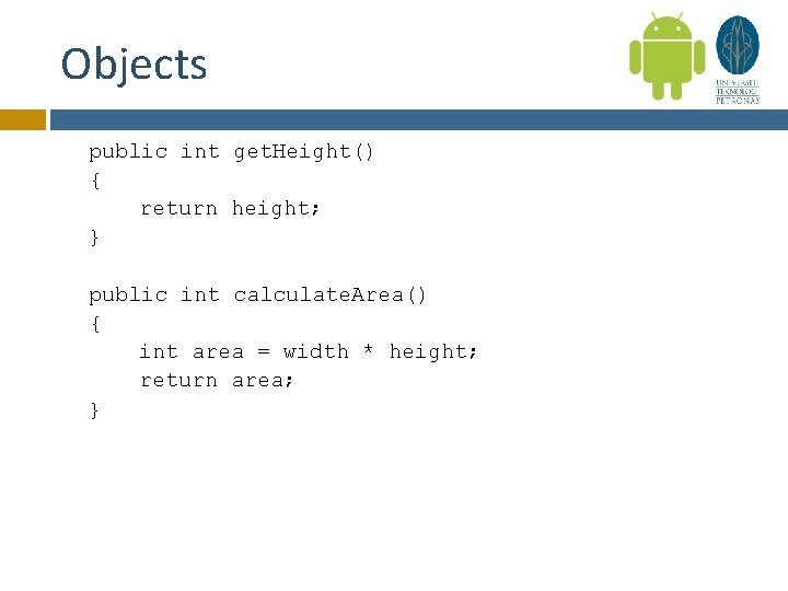 Objects public int get. Height() { return height; } public int calculate. Area() {