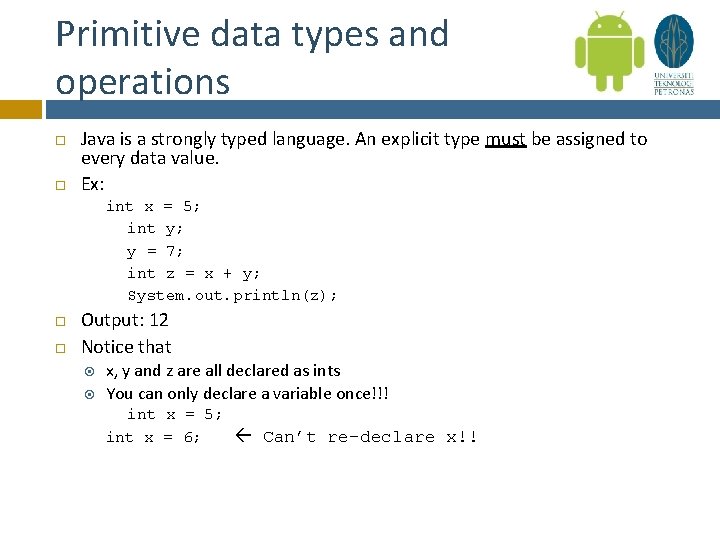 Primitive data types and operations Java is a strongly typed language. An explicit type