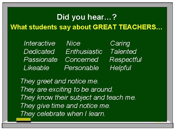 Did you hear…? What students say about GREAT TEACHERS… Interactive Nice Dedicated Enthusiastic Passionate